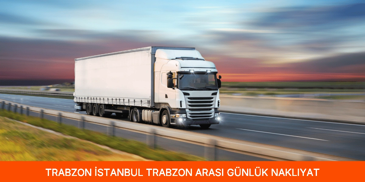 İstanbul Trabzon Arası Günlük Nakliyat