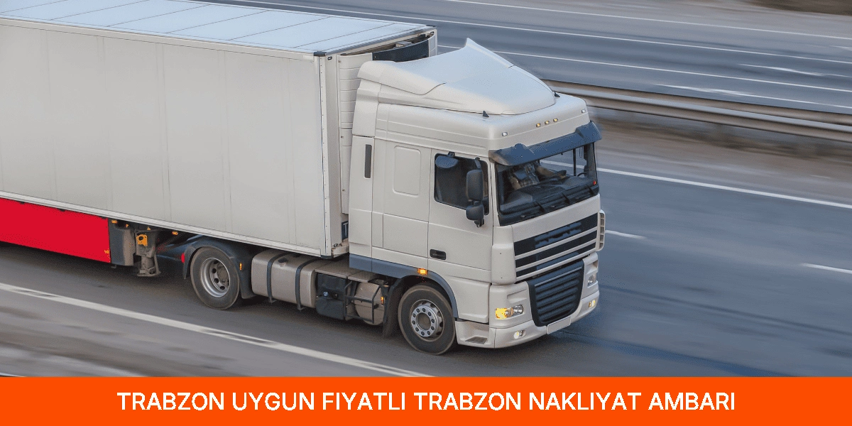 Uygun Fiyatlı Trabzon Nakliyat Ambarı